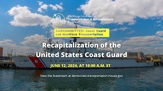 Subcommittee Hearing on “Recapitalization of the United States Coast Guard” [upl. by Juback]