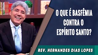 032  O Que é Blasfêmia Contra o Espírito Santo  Hernandes Dias Lopes [upl. by Ramunni]