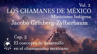 Cap 3 El concepto de desarrollo en el chamanismo mexicano  Jacobo Grinberg Z  Voz Chavenato [upl. by Gnof]