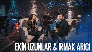 Ekin Uzunlar amp Irmak Arıcı  Ayletme Beni [upl. by Misaq]