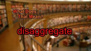 What does disaggregate mean [upl. by Ardnuahc]