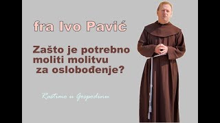 Fra Ivo Pavić  O molitvi za ozdravljenje i oslobođenje [upl. by Bysshe102]