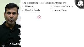 The interparticle forces in liquid hydrogen are a Hbonds b Vand [upl. by Yma597]