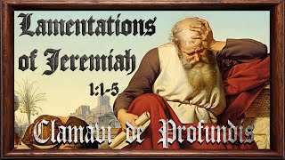 Lamentations of Jeremiah 115  Clamavi De Profundis [upl. by Uile]