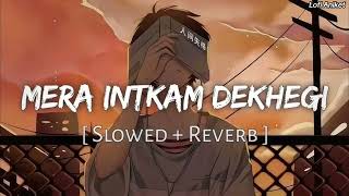 Mera Intkam Dekhegi Slowed And Reverb Shaadi Mein Zaroor Aana Krishna Beuraa Unik Audio [upl. by Peace]