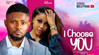 I CHOOSE YOU  MAURICE SAM UCHE MONTANA ANTHONY MONJARO  2024 LATEST NIGERIAN AFRICAN MOVIES [upl. by Coulombe]