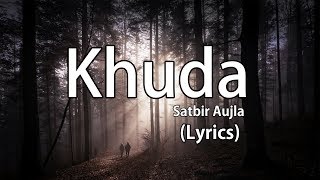 Khuda  Satbir Aujla Lyrics [upl. by Rahal]