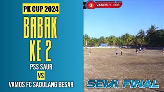 SEMIFINAL‼️PSS SAUR VS VAMOS FC SADULANG BESAR BABAK KE 2 PK CUP 2024 [upl. by Eenoj145]