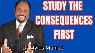 Check the Consequences First before Actions  Myles Munroe Message actions motivation [upl. by Zoara262]