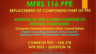 MFRS 116 PPEREPLACEMENT OF COMPONENTACCOUNTING TREATMENT amp DISCLOSURE NOTES FAR270CT APR2022 Q1B [upl. by Eibbob881]