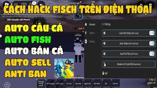 CÁCH HACK FISCH Update Mới TRÊN ĐIỆN THOẠI Auto Câu Cá Auto Fish AutroTreo Farm Cá Sell All Cá [upl. by Dirrej]