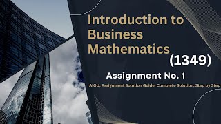 AIOU Assignment No 1 Solution Guide Introduction to Business Mathematics Code 1349 – Complete Guide [upl. by Enniroc]