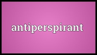 Antiperspirant Meaning [upl. by Emmet298]