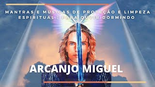 ARCANJO MIGUEL  MANTRAS E MUSICAS DE PROTEÇÃO E LIMPEZA ESPIRITUAL  PARA OUVIR DORMINDO 🙏 [upl. by Aenet882]