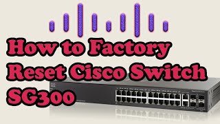 How to do Factory reset Cisco switch SG300  28 Port [upl. by Naelcm]