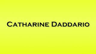 Pronunciation of Catharine Daddario [upl. by Kcirdla]