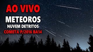 AO VIVO OUTBURST DE METEOROS DO COMETA P2016 BA14 [upl. by Tracey]