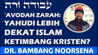 AVODAH ZARAH YAHUDI LEBIH DEKAT DENGAN ISLAM KETIMBANG KRISTEN [upl. by Koetke719]