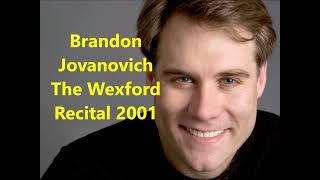 BRANDON JOVANOVICH THE WEXFORD RECITAL 2001 [upl. by Anniahs]