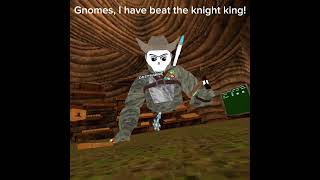 I have beat the knight king gnomes gorillatag Credits to ‎TheMuffinLordvr [upl. by Hartfield]