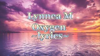 Lynnea M oxygen lyrics [upl. by Devaney]