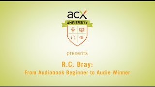 ACX University RC Bray From Audiobook Beginner to Audie Winner [upl. by Suiram]