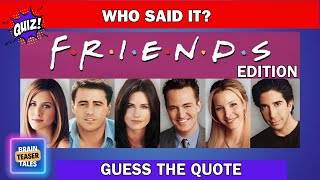 Who Said It  quotFriendsquot Edition [upl. by Blaseio]