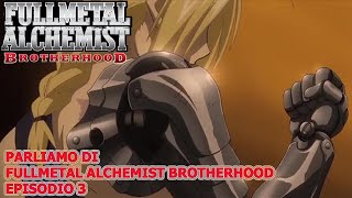 PARLIAMO DI FULLMETAL ALCHEMIST BROTHERHOOD EPISODIO 3 [upl. by Alic]