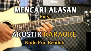 MENCARI ALASAN  EXIST Akustik Karaoke  Nada Pria [upl. by Audun]