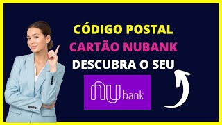 Código Postal do Cartão Nubank  Descubra o Seu Código Postal de Crédito Nubank [upl. by Lewin]