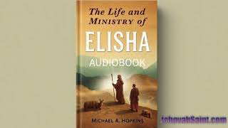 Audiobook The Life and Ministry of Elisha  Author Michael A Hopkins [upl. by Afinom]