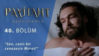 Sen canlı bir cenazesin Murat  Payitaht Abdülhamid 40Bölüm [upl. by Friend]