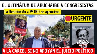 🔴EL ULTIMATUM de ABUCHAIBE a Congresistas VAN A LA CARCEL si no Apoyan el JUICIO POLITICO A PETRO [upl. by Otrebogir]