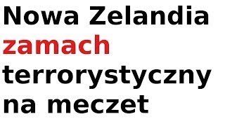 Nowa Zelandia zamach terrorystyczny na meczet [upl. by Atnoek76]