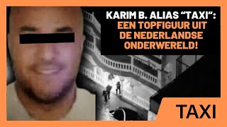 HET VERHAAL VAN KARIM B ALIAS “TAXI”  EEN TOPFIGUUR UIT DE NEDERLANDSE ONDERWERELD [upl. by Amaris]