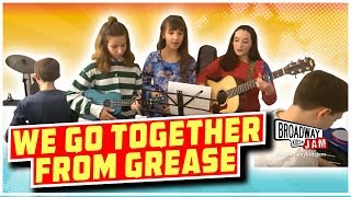 We Go Together from Grease  Cover Performed By Broadway Kids Jam [upl. by Edorej]