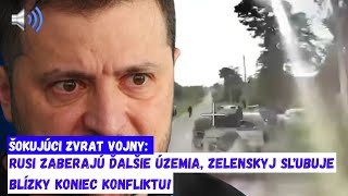 ŠOKUJÚCI ZVRAT VOJNY Rusi zaberajú ďalšie územia Zelenskyj sľubuje blízky koniec konfliktu [upl. by Jahdal]