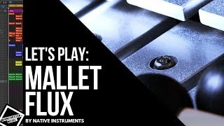 Lets Play Mallet Flux by Native Instruments [upl. by Lexis]