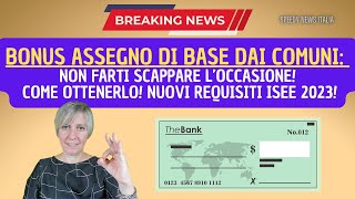 BONUS ASSEGNO DI BASE DAI COMUNI NON FARTELO SCAPPARE COME OTTENERLO NUOVI REQUISITI ISEE 2023 [upl. by Ahsirat]