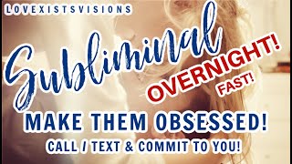 MAKE Them OBSESSED OVERNIGHT Subliminal Call amp Text  LOYALTY AND COMMITMENT Get Your CRUSHEXSP [upl. by Kalikow]