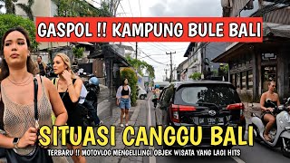 SITUASI CANGGU BALI SAAT INI  KAMPUNG BULE [upl. by Haldi]