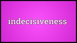 Indecisiveness Meaning [upl. by Ahsino]