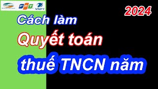 Cách Làm Quyết Toán Thuế TNCN Thu nhập cá nhân năm 2024 [upl. by Weathers]