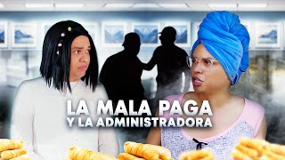 La mala paga y la administradora [upl. by Aterg995]