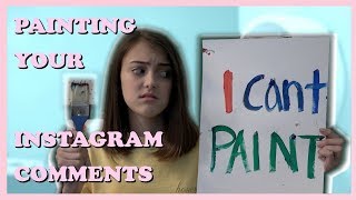 PAINTING YOUR CRAZY INSTAGRAM COMMENTS [upl. by Eceined]