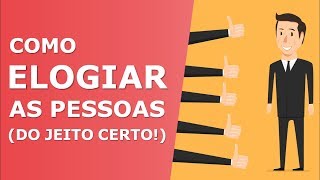 Como ELOGIAR as Pessoas  6 Dicas SECRETAS e Eficazes [upl. by Notnad]