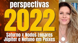 PERSPECTIVAS ASTROLÓGICAS 2022  Saturno x Nodos Lunares  Júpiter  Netuno em Peixes [upl. by Ferdinanda]