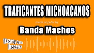 Banda Machos  Traficantes Michoacanos Versión Karaoke [upl. by Goebel115]