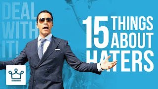 15 Things You Should Know About Your Haters [upl. by Nitsuj148]