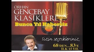 ORHAN GENCEBAY  BUNCA YIL HABERSİZ 1998v [upl. by Marice]